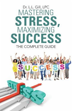 Mastering Stress, Maximizing Success - Gill Lpc, L. L.