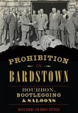 Prohibition in Bardstown: Bourbon, Bootlegging & Saloons