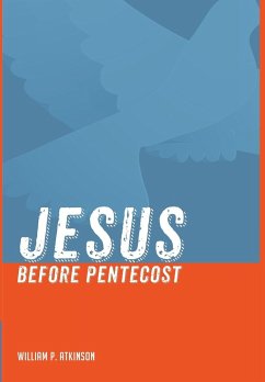 Jesus before Pentecost - Atkinson, William P.