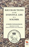 RECOLLECTIONS OF THE EVENTFUL LIFE OF A SOLDIER