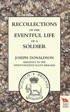 RECOLLECTIONS OF THE EVENTFUL LIFE OF A SOLDIER - Donaldson, Sergeant in the Ninety-Fourth