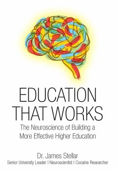 Education That Works: The Neuroscience of Building a More Effective Higher Education - Stellar, James