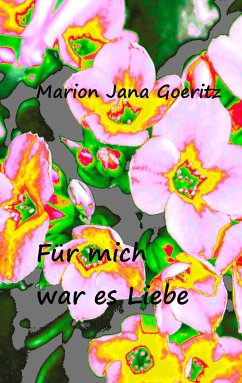 Für mich war es Liebe - Goeritz, Marion Jana