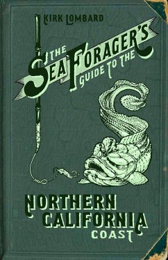 The Sea Forager's Guide to the Northern California Coast - Lombard, Kirk