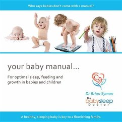 Your Baby Manual . . .: For Optimal Sleep, Feeding and Growth in Babies and Children - Symon, Brian