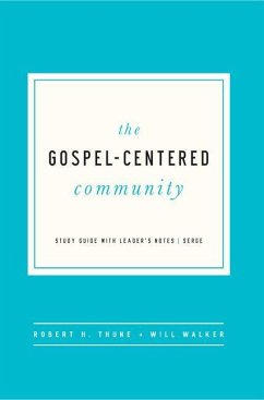 The Gospel-Centered Community - Thune, Robert H; Walker, Will