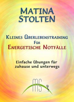 Kleines Überlebenstraining für energetische Notfälle (eBook, ePUB) - Stolten, Matina