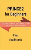 Prince2 for Beginners : For Certification and Study Guide for Project Management (eBook, ePUB)