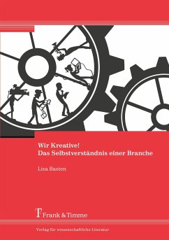 Wir Kreative! Das Selbstverständnis einer Branche - Basten, Lisa