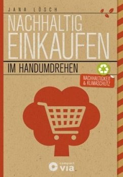 Nachhaltig einkaufen im Handumdrehen - Lösch, Jana