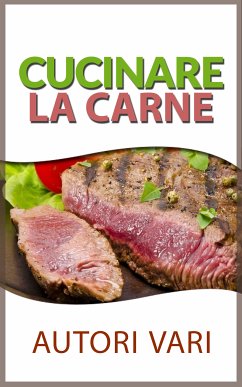 Cucinare la carne (eBook, ePUB) - Vari, Autori