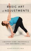 Basic Art of Adjustments: A Beginning Guide to Meaningful Adjustments in Yoga (eBook, ePUB)