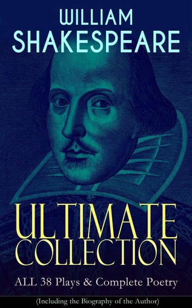 WILLIAM SHAKESPEARE Ultimate Collection: ALL 38 Plays & Complete Poetry (eBook, ePUB)