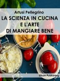 La scienza in cucina e l'arte di mangiare bene (eBook, ePUB)