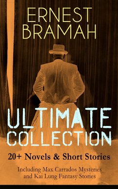 ERNEST BRAMAH Ultimate Collection: 20+ Novels & Short Stories (Including Max Carrados Mysteries and Kai Lung Fantasy Stories) (eBook, ePUB) - Bramah, Ernest