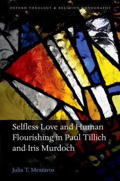 Selfless Love and Human Flourishing in Paul Tillich and Iris Murdoch (eBook, ePUB) - Meszaros, Julia T.
