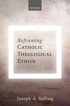 Reframing Catholic Theological Ethics (eBook, ePUB) - Selling, Joseph A.