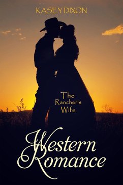 Western Romance: The Rancher's Wife (eBook, ePUB) - Dixon, Kasey
