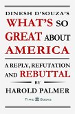 Dinesh D'Souza's What's So Great About America: A Reply, Refutation and Rebuttal (Reply, Refutation and Rebuttal Series, #4) (eBook, ePUB)