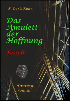 Das Amulett der Hoffnung: Fesseln Band 3 (eBook, ePUB) - Kuhn, Barbara