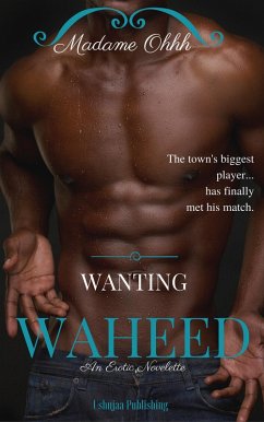 Wanting Waheed (Say My Name, #2) (eBook, ePUB) - Ohhh, Madame