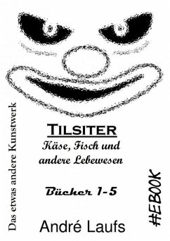 Tilsiter: Käse, Fisch und andere Lebewesen   Das etwas andere Kunstwerk eBook (eBook, ePUB) - Laufs, André