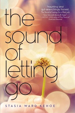 The Sound of Letting Go (eBook, ePUB) - Kehoe, Stasia Ward