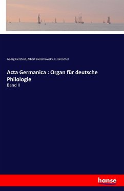 Acta Germanica : Organ für deutsche Philologie - Herzfeld, Georg;Bielschowsky, Albert;Drescher, C.