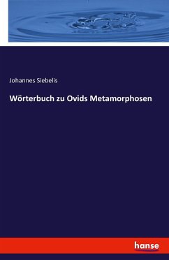 Wörterbuch zu Ovids Metamorphosen - Siebelis, Johannes