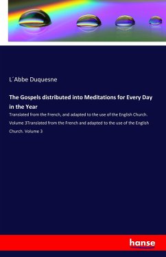 The Gospels distributed into Meditations for Every Day in the Year - Duquesne, L Abbe