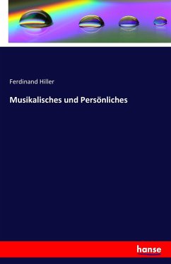 Musikalisches und Persönliches - Hiller, Ferdinand