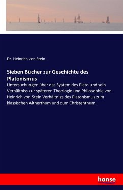 Sieben Bücher zur Geschichte des Platonismus - Stein, Heinrich von