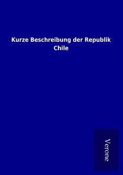 Kurze Beschreibung der Republik Chile - Ohne Autor