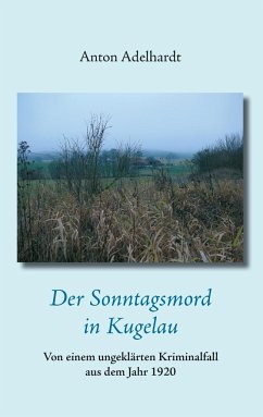 Der Sonntagsmord in Kugelau - Adelhardt, Anton