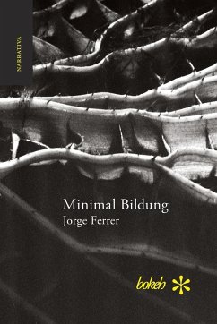 Minimal Bildung. Veintinueve escenas para una novela sobre la inercia y el olvido - Ferrer, Jorge