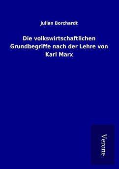 Die volkswirtschaftlichen Grundbegriffe nach der Lehre von Karl Marx - Borchardt, Julian