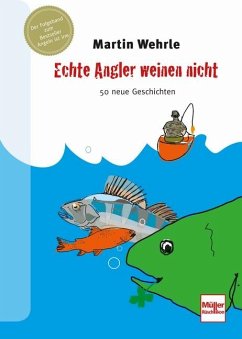 Echte Angler weinen nicht - Wehrle, Martin