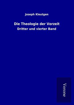 Die Theologie der Vorzeit - Kleutgen, Joseph