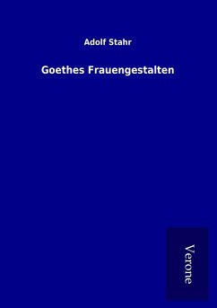 Goethes Frauengestalten - Stahr, Adolf