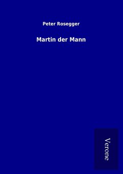 Martin der Mann - Rosegger, Peter