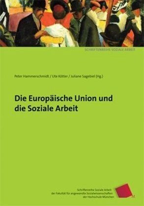 Die Europäische Union und die Soziale Arbeit Die Europäische Union und die Soziale Arbeit