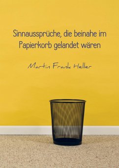 Sinnaussprüche, die beinahe im Papierkorb gelandet wären - Heller, Martin Frank