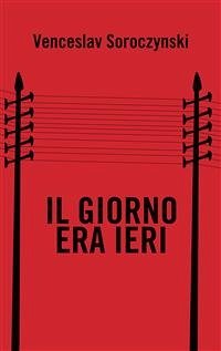 Il giorno era ieri (eBook, ePUB) - Soroczynski, Venceslav