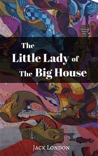 The Little Lady of the Big House (eBook, ePUB) - London, Jack