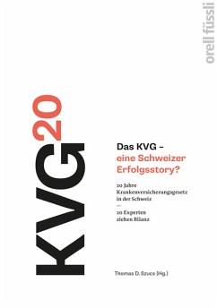 Das KVG - eine Schweizer Erfolgsstory?: 20 Jahre Krankenversicherungsgesetz in der Schweiz - 20 Experten ziehen Bilanz Helsana Versicherungen AG and Szucs, Thomas D.