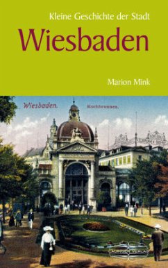 Kleine Geschichte der Stadt Wiesbaden - Mink, Marion