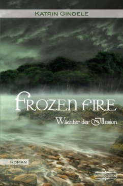 Frozen Fire / Wächter der Illusion Bd.2 - Gindele, Katrin