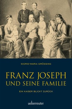 Franz Joseph und seine Familie - Größing, Sigrid-Maria