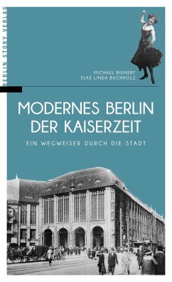 Modernes Berlin der Kaiserzeit - Bienert, Michael;Buchholz, Elke L.
