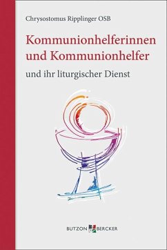 Kommunionhelferinnen und Kommunionhelfer und ihr liturgischer Dienst - Ripplinger, Chrysostomus